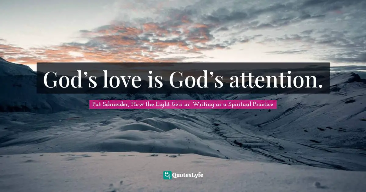 God’s love is God’s attention.