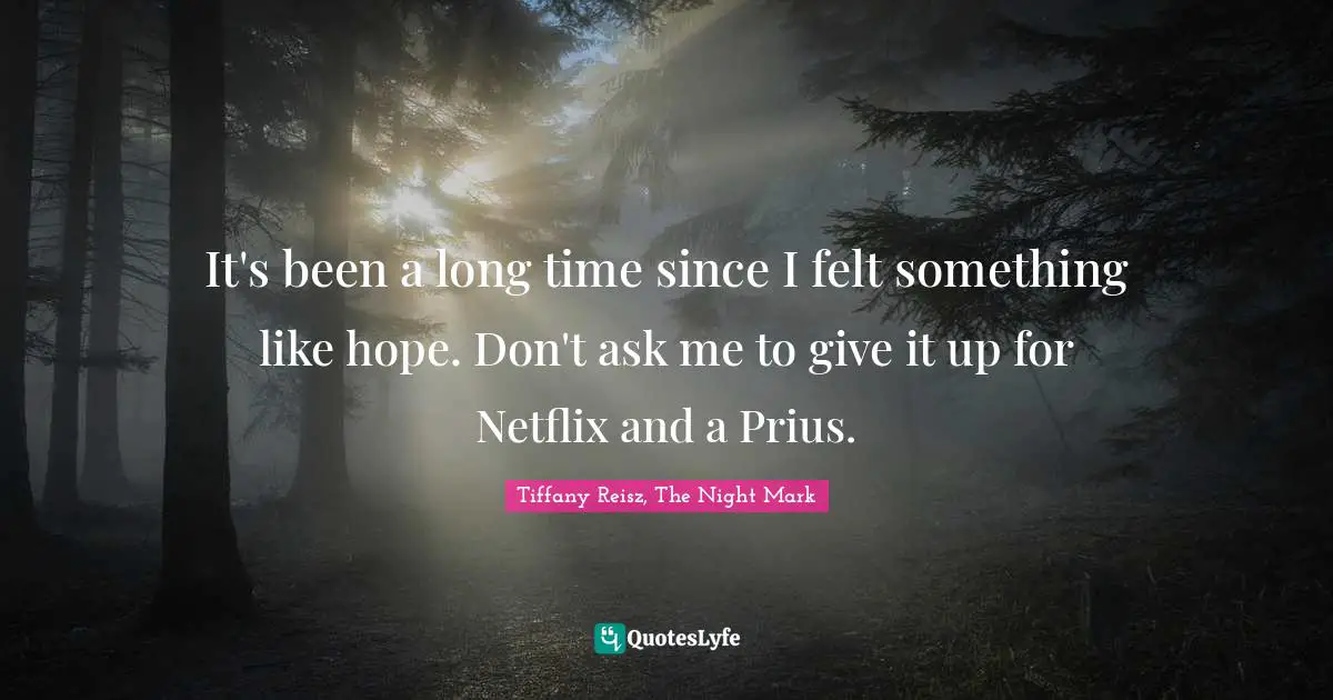 It's been a long time since I felt something like hope. Don't ask me to give it up for Netflix and a Prius.