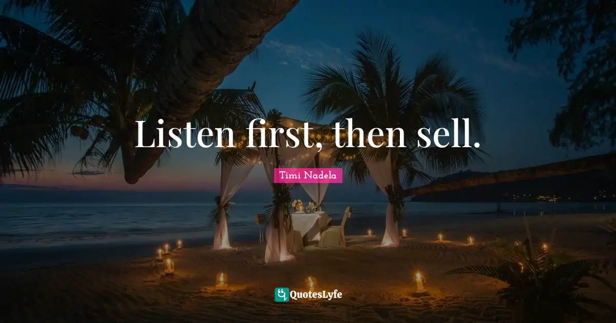 Listen first, then sell.