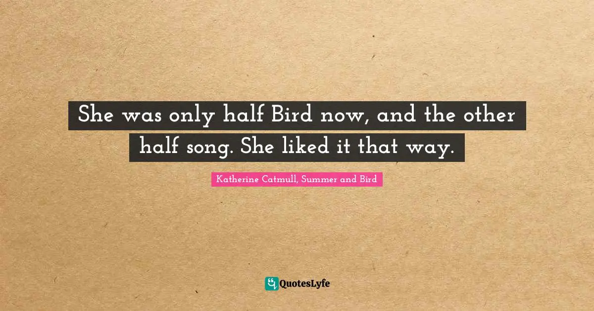 She was only half Bird now, and the other half song. She liked it that way.