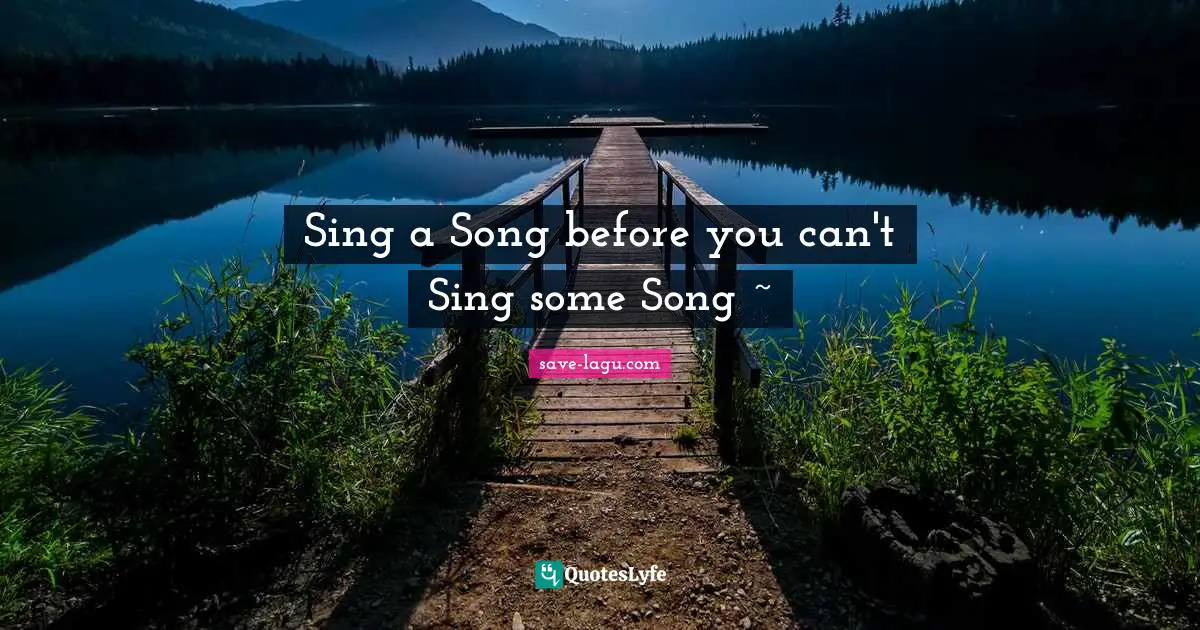 Sing a Song before you can't Sing some Song ~