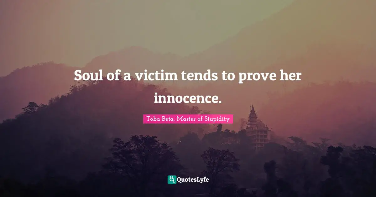 Soul of a victim tends to prove her innocence.