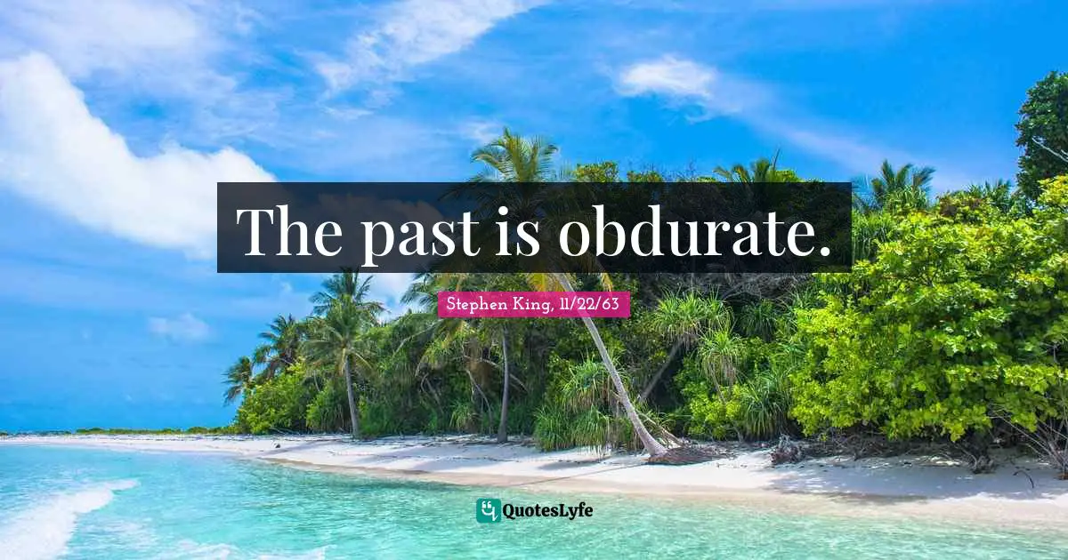 Time Travel Quotes: "The past is obdurate."