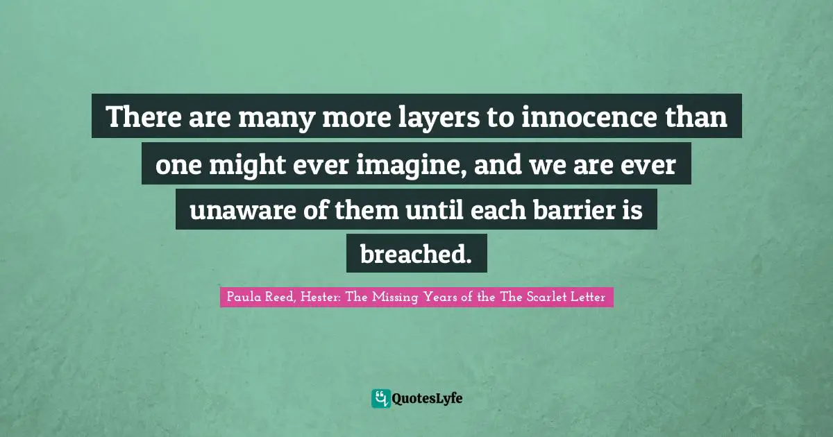 There are many more layers to innocence than one might ever imagine, and we are ever unaware of them until each barrier is breached.
