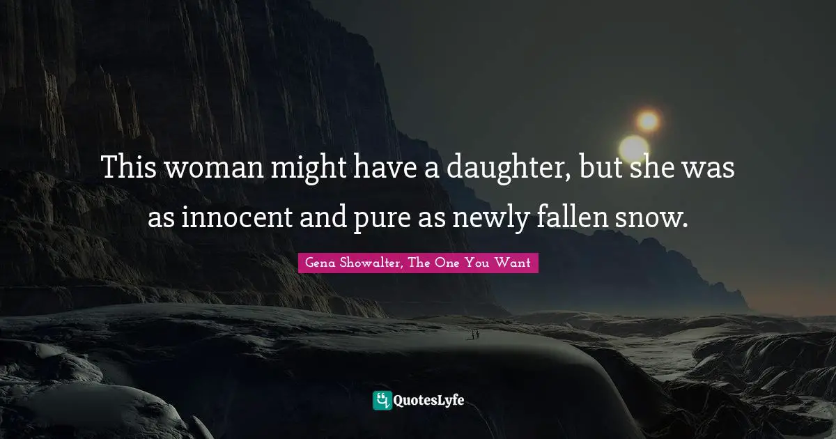 This woman might have a daughter, but she was as innocent and pure as newly fallen snow.