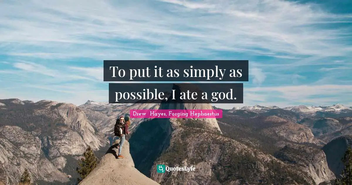 To put it as simply as possible, I ate a god.