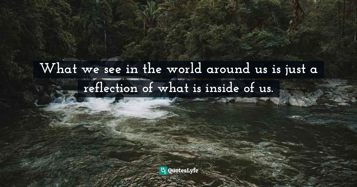 Animal Rights Quotes: "What we see in the world around us is just a reflection of what is inside of us."