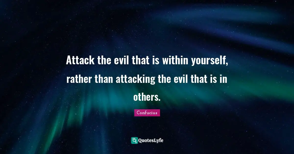 Determination Quotes: "Attack the evil that is within yourself, rather than attacking the evil that is in others."