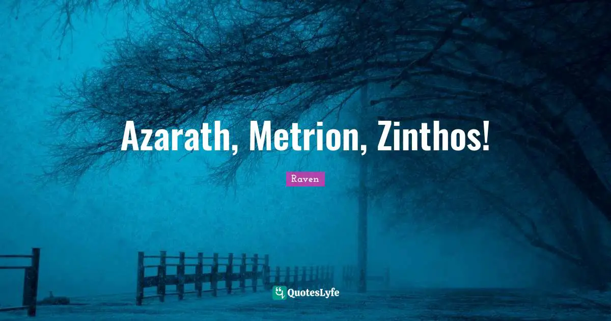 Azarath, Metrion, Zinthos!