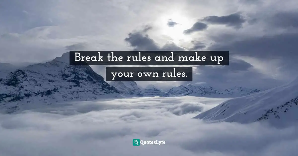 Elle Meyer, Living The Thin Life: Creative Ways To Maintain Your Weight For Life Quotes: "Break the rules and make up your own rules."