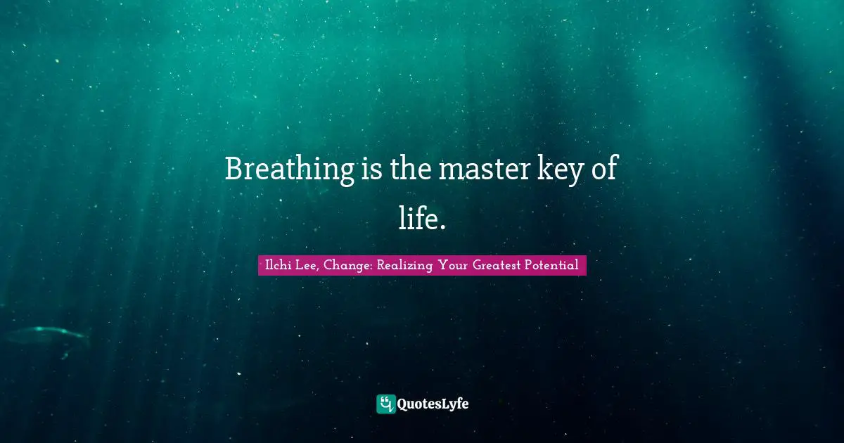 Breathing is the master key of life.
