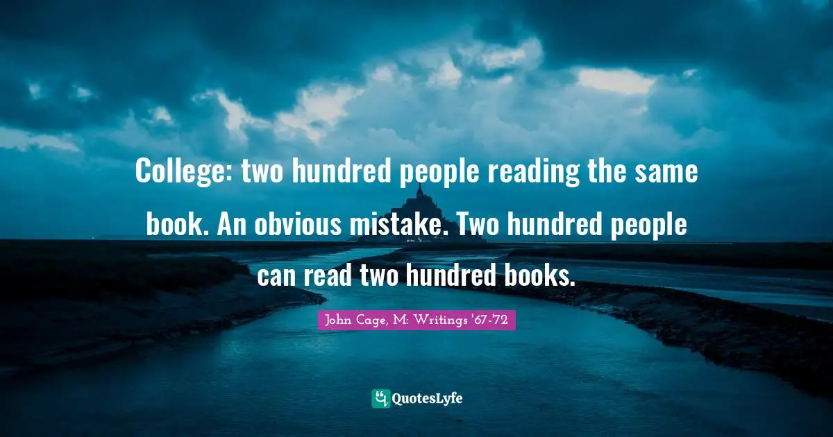College: two hundred people reading the same book. An obvious mistake. Two hundred people can read two hundred books.