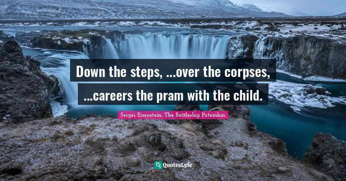 Down the steps, ...over the corpses, ...careers the pram with the child.