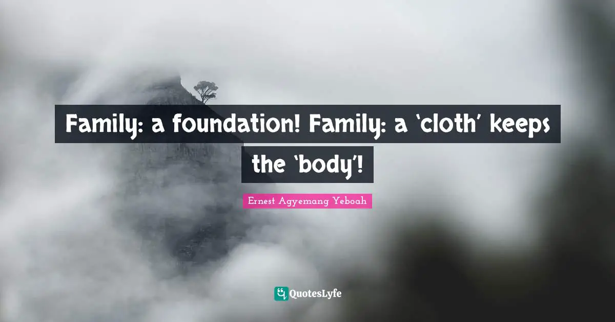 Family: a foundation! Family: a ‘cloth’ keeps the ‘body’!