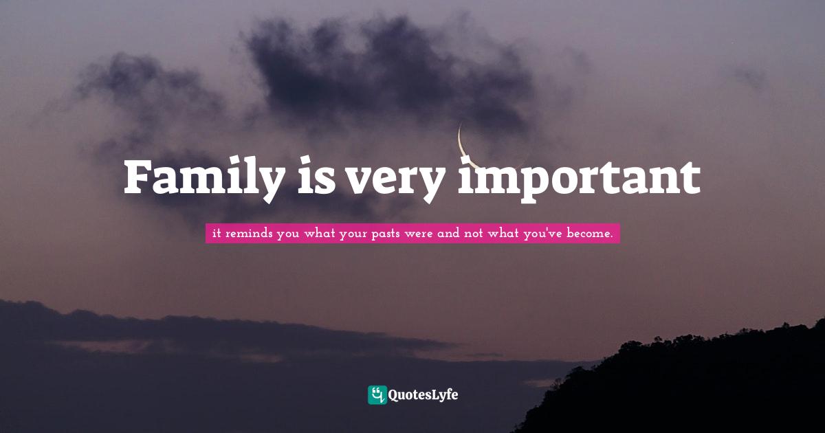 Family is very important