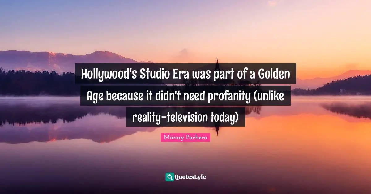 Hollywood's Studio Era was part of a Golden Age because it didn't need profanity (unlike reality-television today)