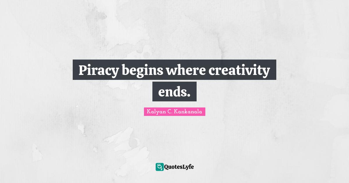 Piracy begins where creativity ends.