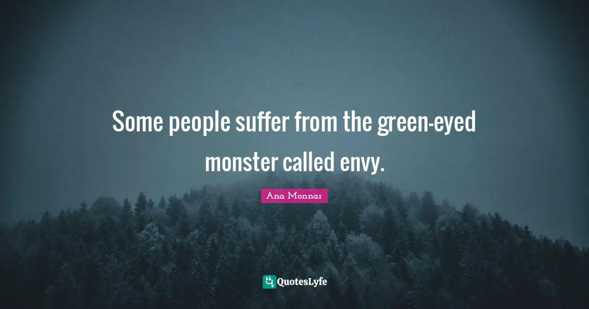 Monster Quotes: "Some people suffer from the green-eyed monster called envy."