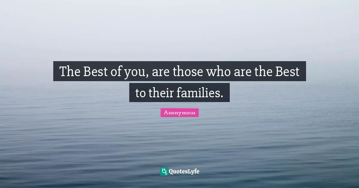 The Best of you, are those who are the Best to their families.