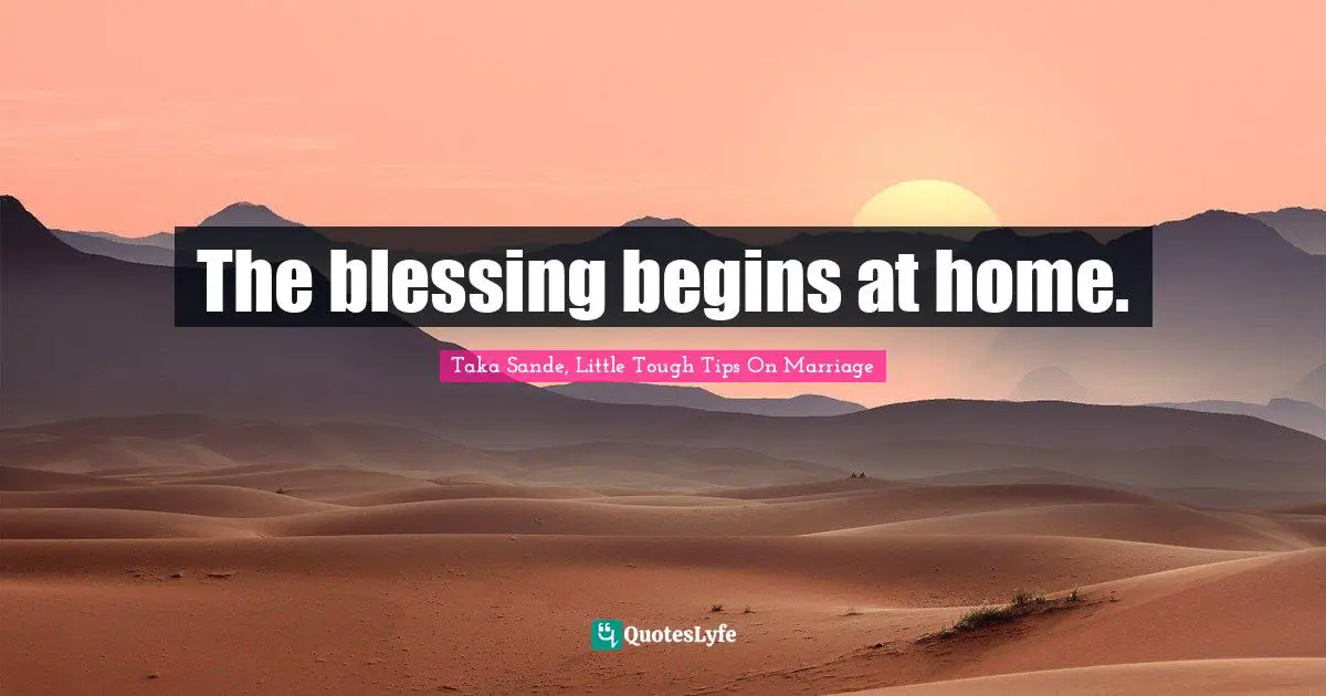 The blessing begins at home.