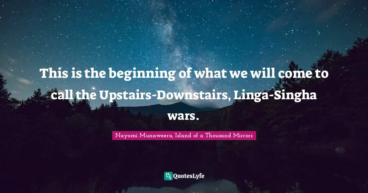 This is the beginning of what we will come to call the Upstairs-Downstairs, Linga-Singha wars.