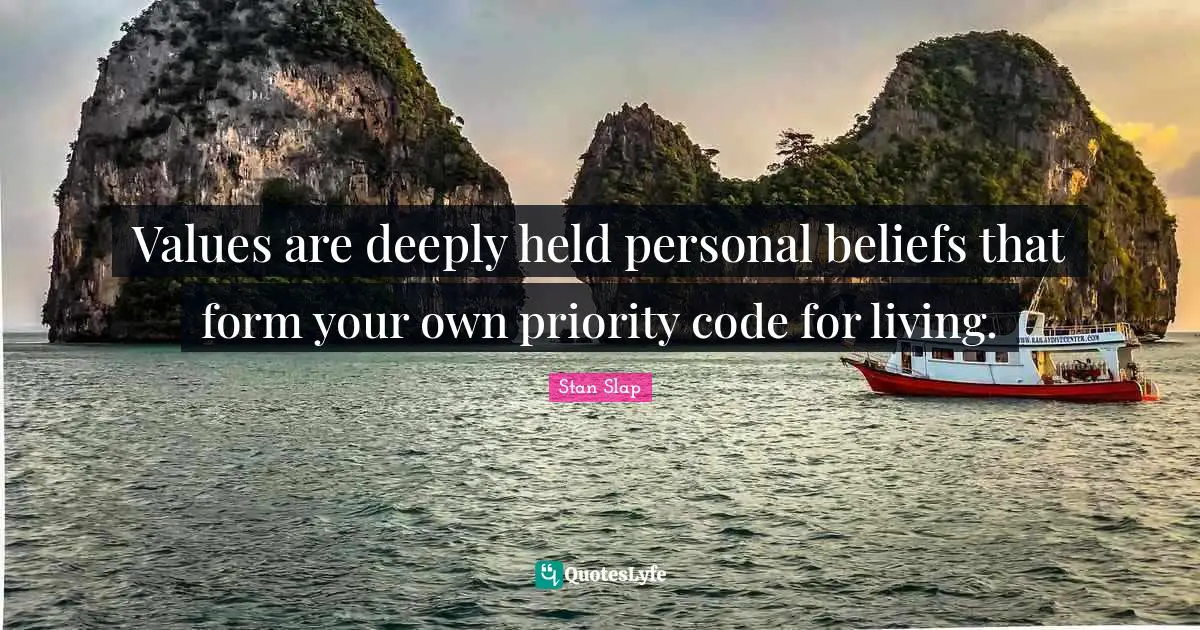Stan Slap Quotes: Values are deeply held personal beliefs that form your own priority code for living.