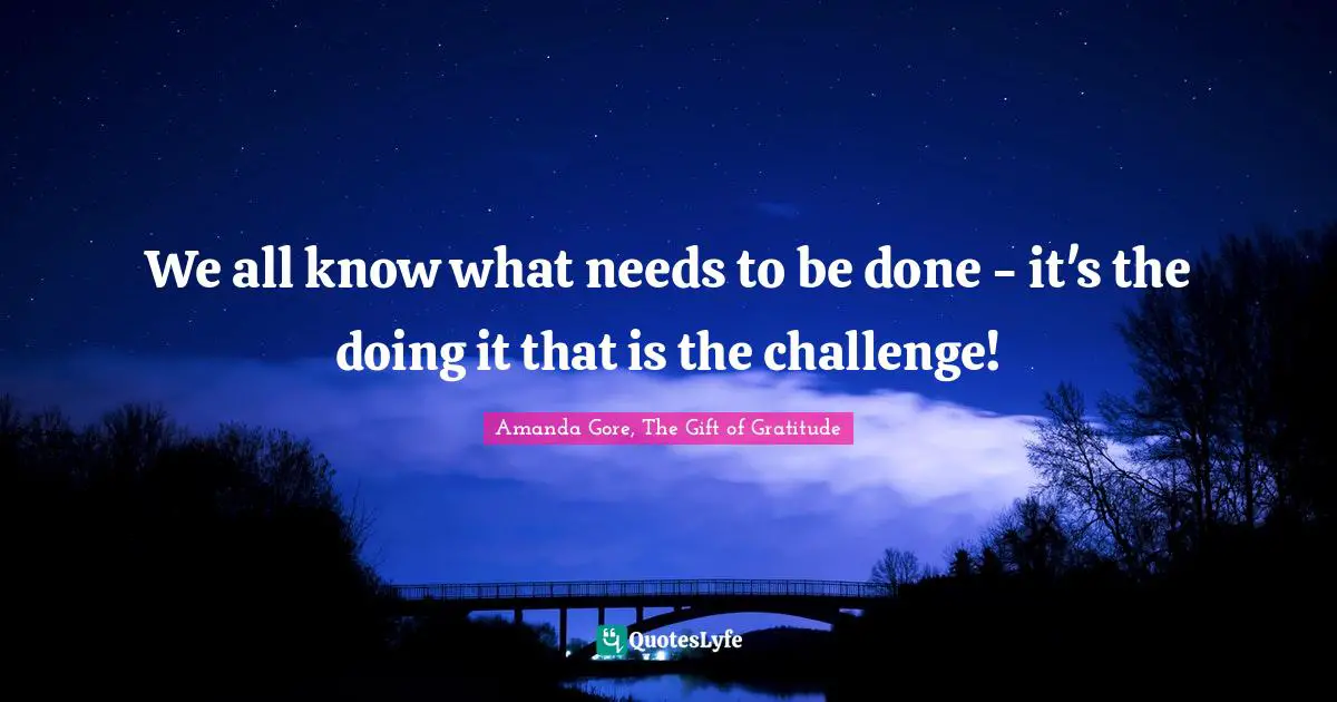 We all know what needs to be done - it's the doing it that is the challenge!