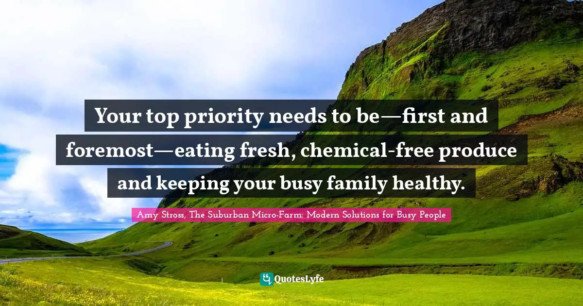 Your top priority needs to be—first and foremost—eating fresh, chemical-free produce and keeping your busy family healthy.