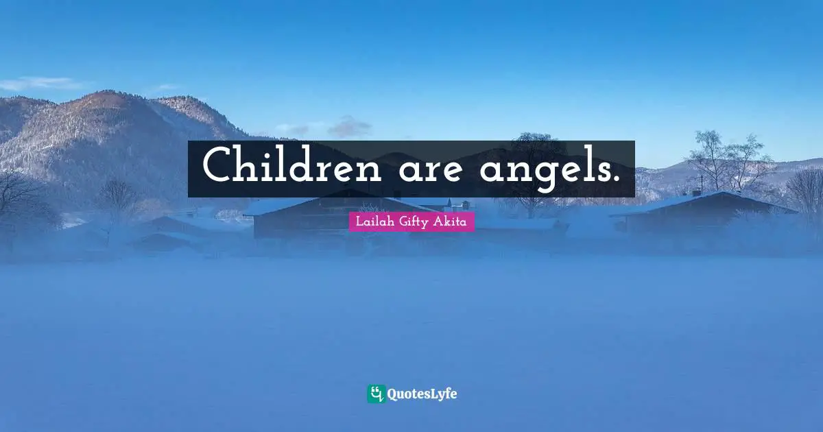 Children are angels.