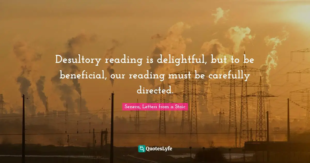 Desultory reading is delightful, but to be beneficial, our reading must be carefully directed.