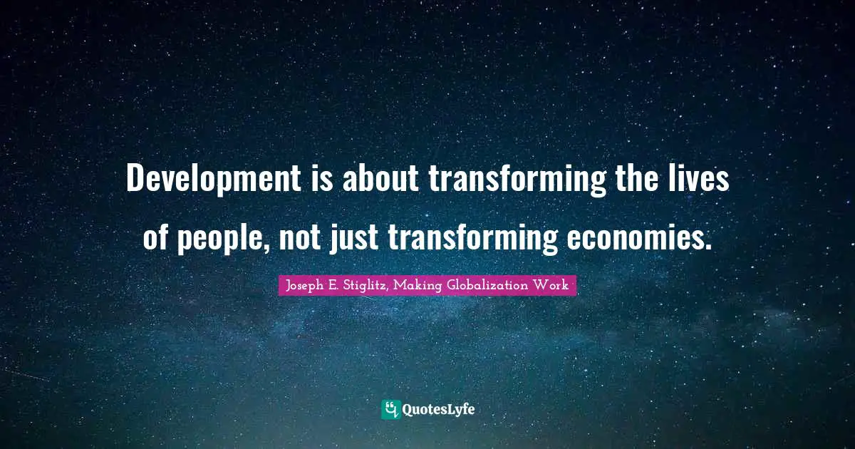 Development is about transforming the lives of people, not just transforming economies.