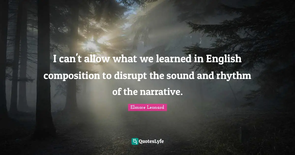 I can't allow what we learned in English composition to disrupt the sound and rhythm of the narrative.