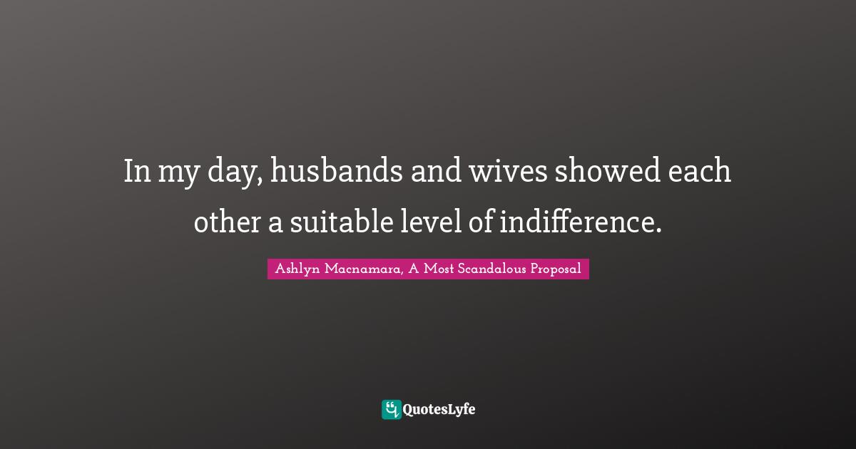 In my day, husbands and wives showed each other a suitable level of indifference.