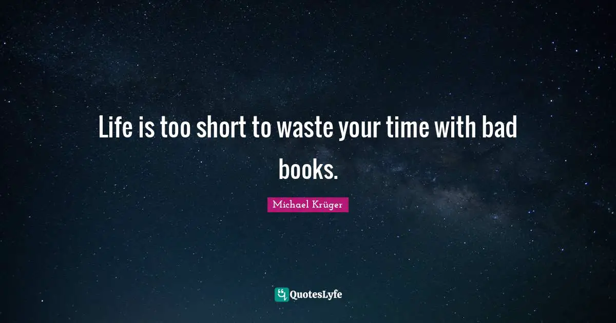 Life is too short to waste your time with bad books.