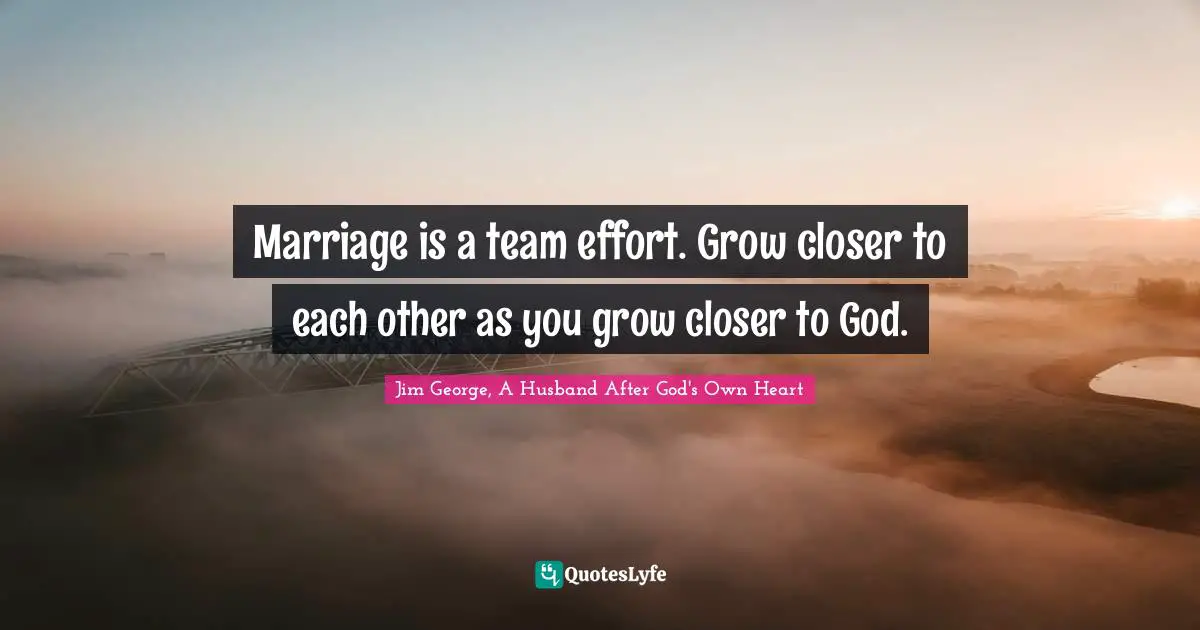 Marriage is a team effort. Grow closer to each other as you grow closer to God.