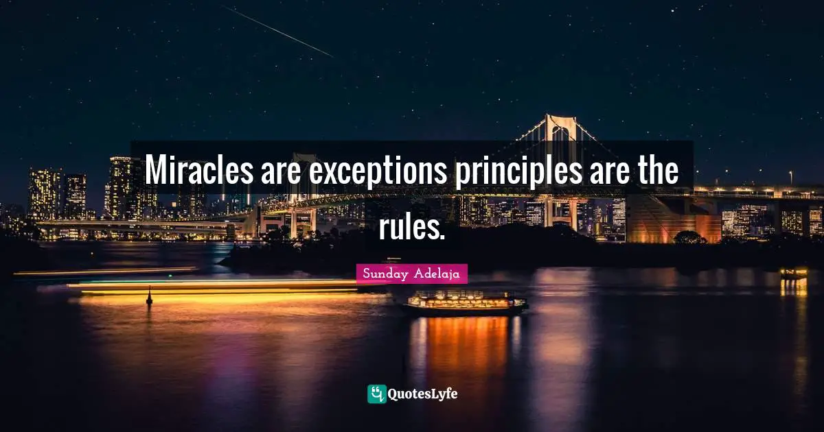 Exceptions Quotes: "Miracles are exceptions principles are the rules."