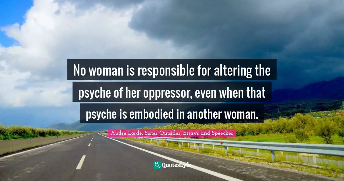 No woman is responsible for altering the psyche of her oppressor, even when that psyche is embodied in another woman.