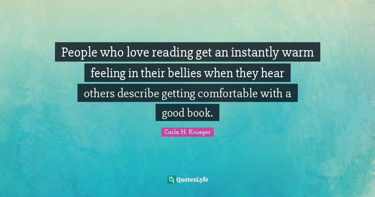 People who love reading get an instantly warm feeling in their bellies when they hear others describe getting comfortable with a good book.