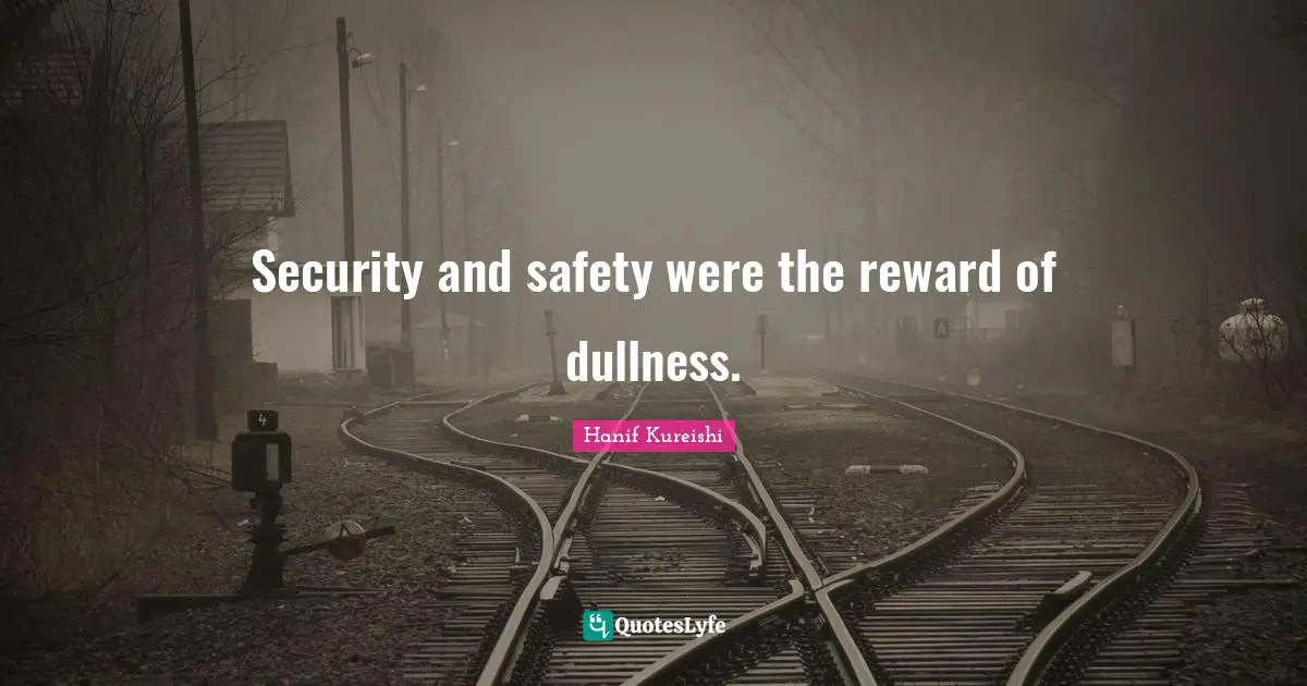 Security and safety were the reward of dullness.