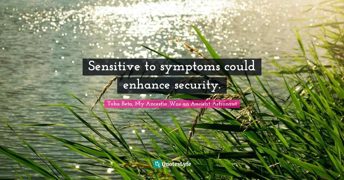 Enhance Quotes: "Sensitive to symptoms could enhance security."