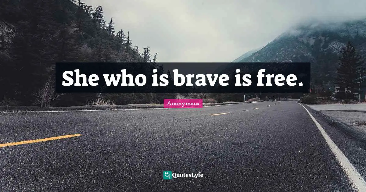 She who is brave is free.