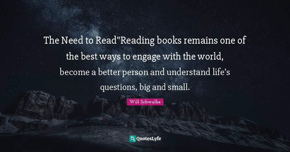 The Need to Read"Reading books remains one of the best ways to engage with the world, become a better person and understand life’s questions, big and small.
