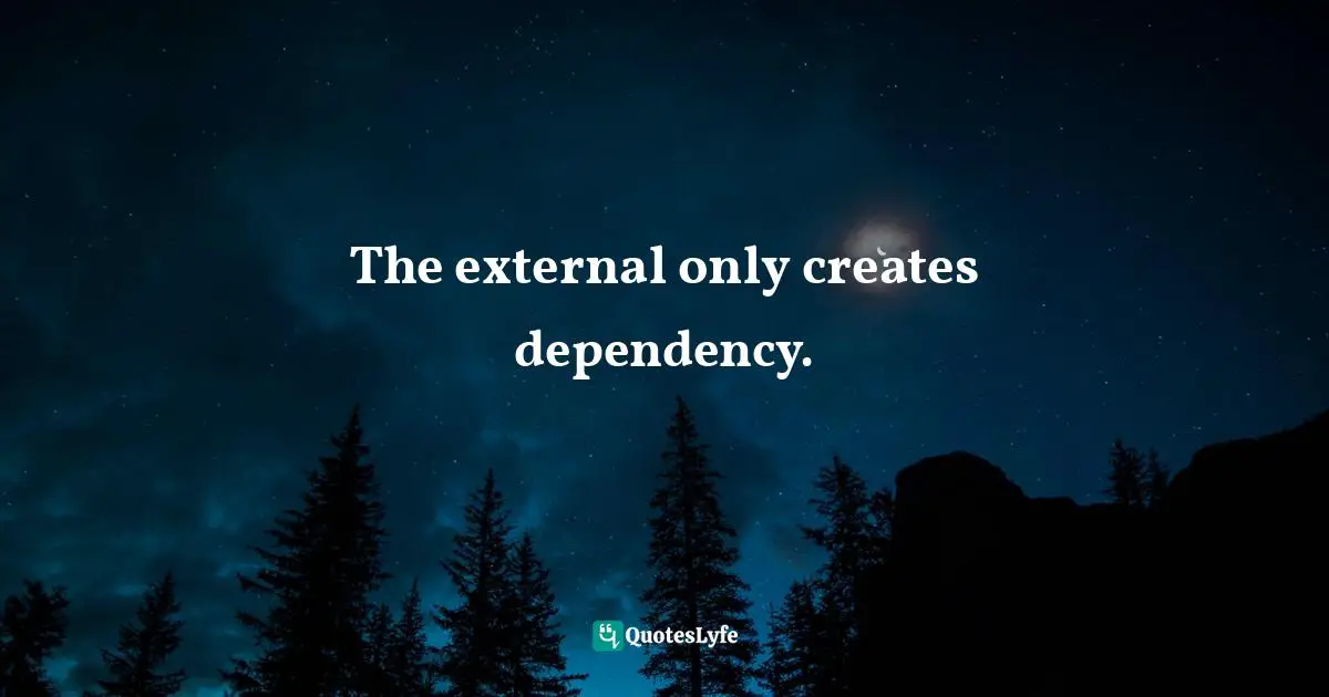 Co Create Quotes: "The external only creates dependency."