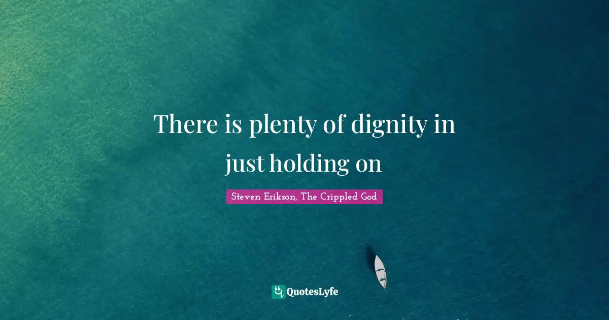 There is plenty of dignity in just holding on