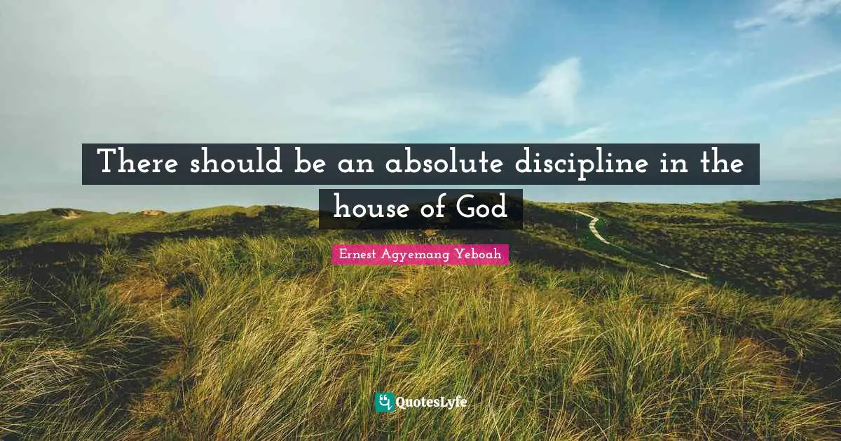 There should be an absolute discipline in the house of God
