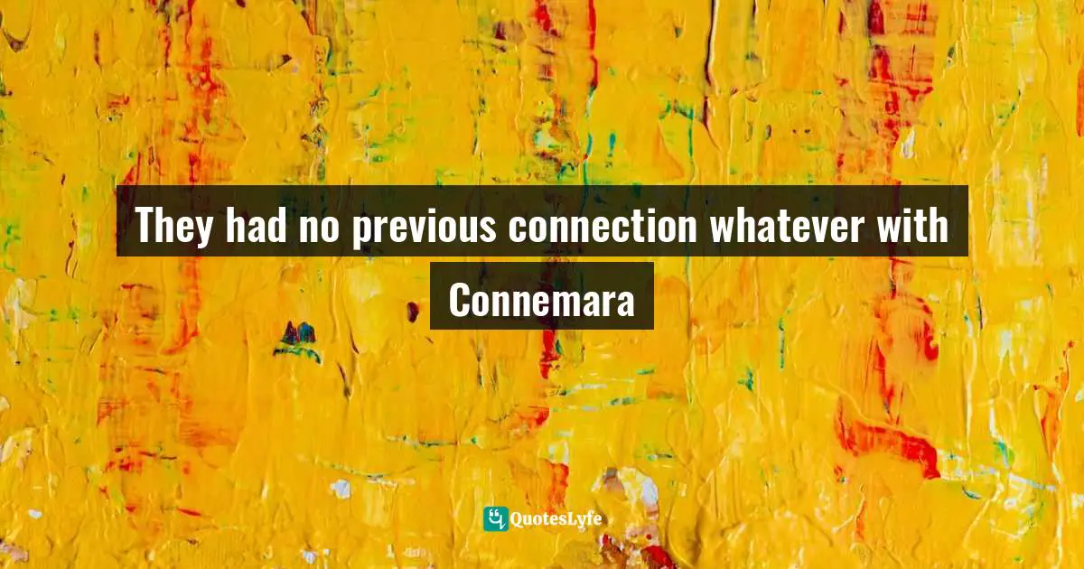 O Connor Quotes: "They had no previous connection whatever with Connemara"