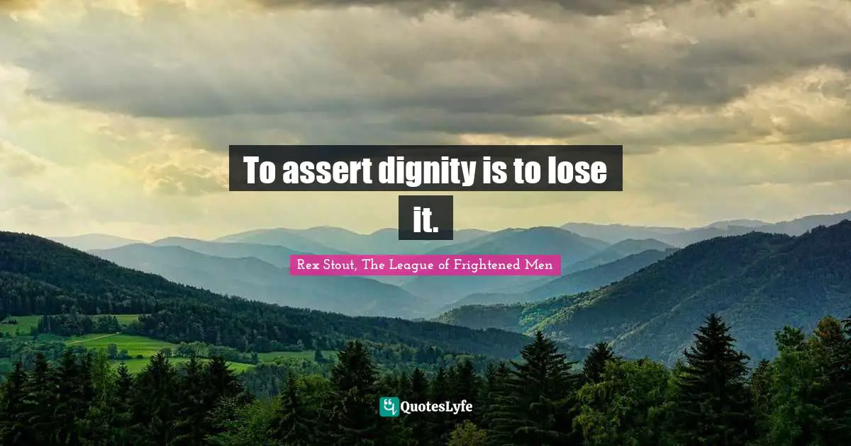 To assert dignity is to lose it.