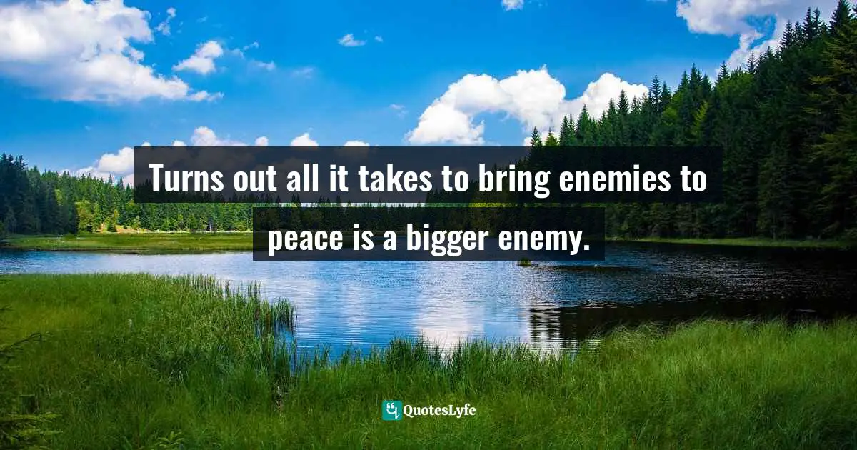 Turns out all it takes to bring enemies to peace is a bigger enemy.