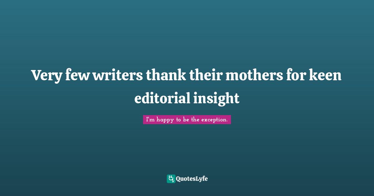 Very few writers thank their mothers for keen editorial insight