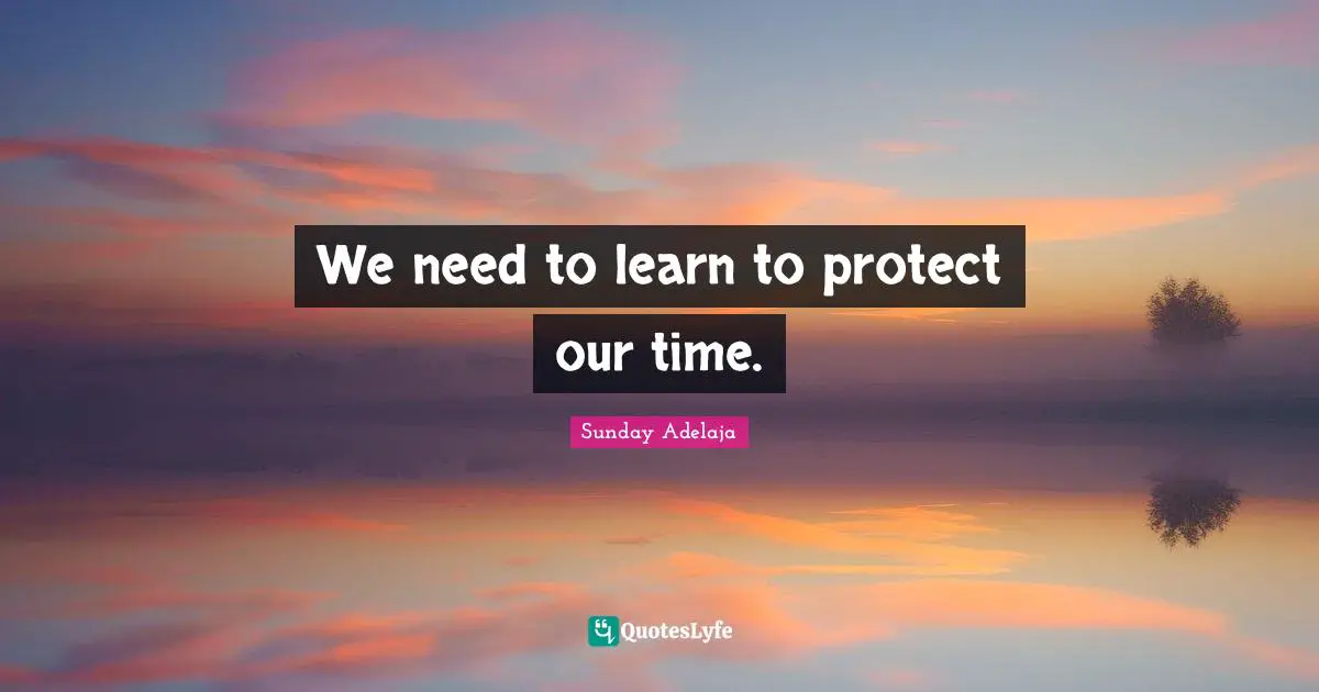 We need to learn to protect our time.